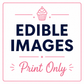 Edible Image - TEXT ONLY/PRINT ONLY